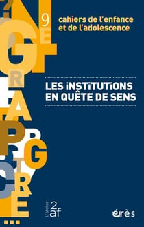 Cahiers de l'enfance et de l'adolescence n.9 : les institutions en quête de sens