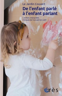 De l'enfant parlé à l'enfant parlant : L'enfant interprète - Clinique de l'accueil en LAEP