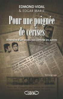 Pour une poignée de cerises - itinéraire d'un voyou pas comme les autres