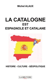 La catalogne est espagnole et catalane : histoire - culture - géopolitique
