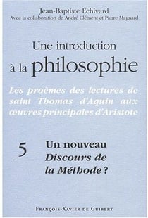 Une introduction à la philosophie, tome 5 : Un nouveau Discours de la méthode ? : Les proèmes des lectures de saint Thomas d'Aquin aux oeuvres principales d'Aristote