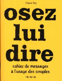 Osez lui dire - cahier de messages à l'usage des couples