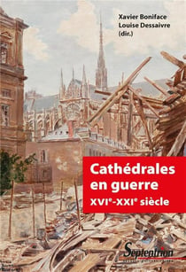 Cathédrales en guerre - XVIe-XXIe siècle