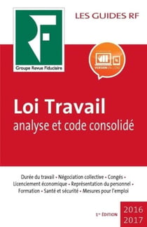 Les guides RF : loi travail - analyse et code consolidé (édition 2017)