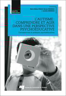 L'autisme : comprendre et agir dans une perspective psychoéducative - connaissances et pratiques psychoéducatives