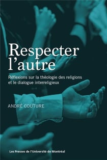 Respecter l'autre - reflexions sur la theologie des religions et le dialogue interreligieux