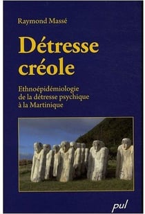Détresse créole : Ethnoépidémiologie de la détresse psychique à la Martinique