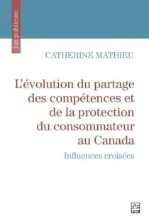 L'évolution du partage des compétences et de la protection du consommateur au Canada : influences croisées