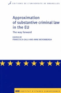Approximation of substantive criminal law in the EU - the way forward