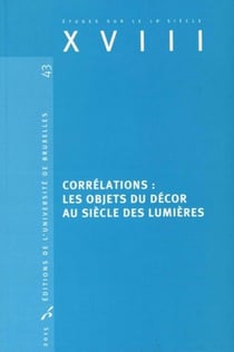 Études sur le XVIIIe siècle Tome 43 : corrélations: les objets du décor au siècle des Lumières