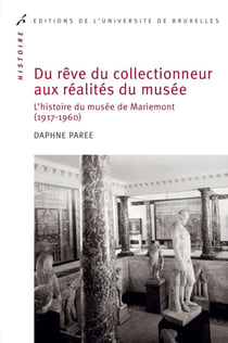Du rêve du collectionneur aux réalités du musée : L'histoire du musée de Mariemont (1917-1960)