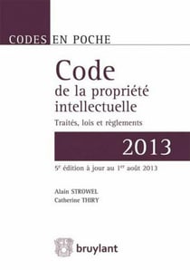 Code de la propriété intellectuelle  2013 -  traités, lois et règlements
