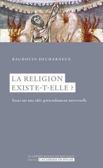 La religion existe-t-elle ? essai sur une idée prétendument universelle