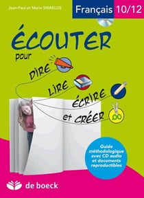 Écouter pour dire - guide lire, écrire et créer - 10/12 ans