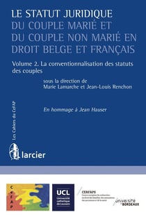 Le statut juridique du couple marié et du couple non marié en droit belge et français Tome 2 - la conventionnalisation des statuts des couples