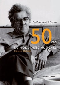 Cinquante ans de modernité musicale - de Darmstadt à lIrcam (2e édition)