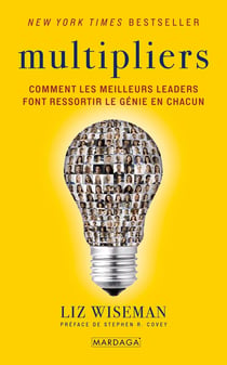 Multipliers : Comment les meilleurs leaders font ressortir le génie en chacun