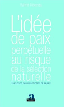 L'idée de paix perpetuelle au risque de la sélection naturelle - discussion des déterminants de la paix