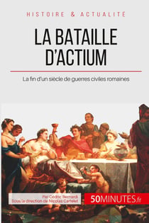 La bataille d'Actium - la fin d'un siècle de guerres civiles romaines
