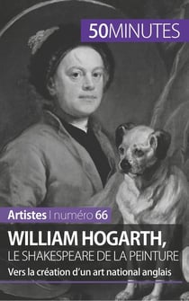 William Hogarth, le Shakespeare de la peinture - vers la création d'un art national anglais