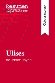 Ulises de James Joyce (Guia de lectura) : Resumen y analisis completo