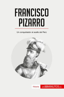 Francisco Pizarro : un conquistador al asalto del peru