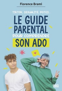 Le guide parental pour comprendre son ado : TikTok, sexualité, potes