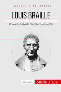 Louis Braille - l'invention du braille, l'alphabet des aveugles