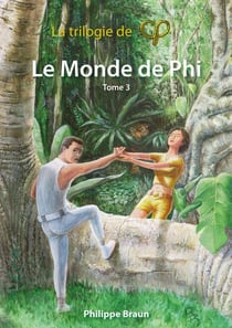 Trilogie de Phi Tome 3 : le monde de Phi