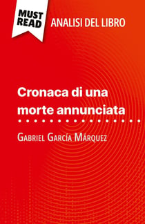 Cronaca di una morte annunciata di Gabriel Garcia Marquez (Analisi del libro) : Analisi completa e sintesi dettagliata del lavoro