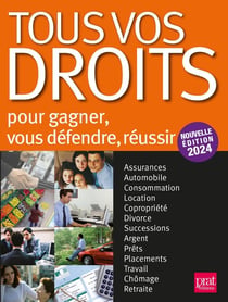 Tous vos droits : pour vous défendre, réussir, gagner (édition 2024)