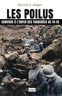Les poilus. Survivre à l enfer des tranchées de 14-18