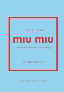 Little book of Miu Miu : L'histoire d'une maison de mode mythique