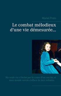 Le combat mélodieux d'une vie démesurée... ma seule vie s'éteint par la cause d'un vaccin, et mon monde serein s'efface de mes refrains