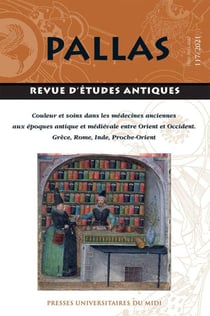 Revue Pallas n.117 : couleur et soins dans les médecines anciennes aux époques antique et médiévale entre Orient et Occident : Grèce, Rome, Inde, Proche-Orient