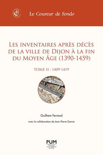 Les inventaires après décès de la ville de Dijon à la fin du Moyen Âge (1390-1459) Tome 2 : (1409-1419)