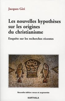 Les nouvelles hypothesès sur les origines du christianisme - enquête sur les recherches récentes