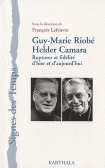Guy-Marie Riobé, Helder Camara - ruptures et fidélité d'hier et d'aujourd'hui