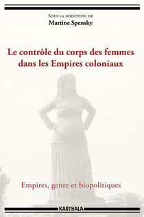 Le contrôle du corps des femmes dans les Empires coloniaux - empires, genre et biopolitiques