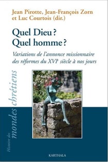Quel Dieu ? quel homme ? Variations de l'annonce missionnaire des réformes du XVIe siècle à nos jours