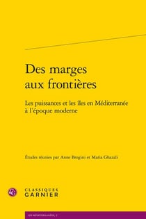 Des marges aux frontières - les puissances et les îles en Méditerranée à l'époque moderne