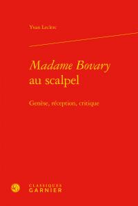 "madame Bovary" au scalpel - genèse, réception, critique