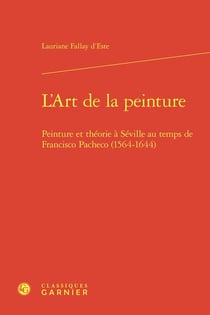 L'Art de la peinture : Peinture et théorie à Séville au temps de Francisco Pacheco (1564-1644)