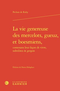 La vie genereuse des mercelots, gueuz, et boesmiens, contenans leur façon de vivre, subtilitez & gergon