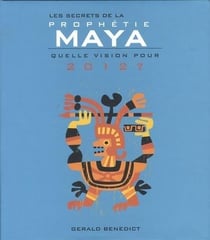 Les secrets de la prophétie Maya 2012 - apocalypse du monde nouveau ?