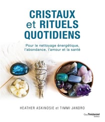 Cristaux et rituels quotidiens - pour le nettoyage énergétique, l'abondance, l'amour et la santé