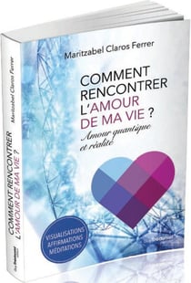 Comment rencontrer l'amour de ma vie ? - amour quantique et réalité