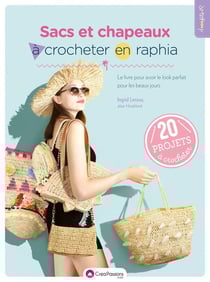 Sacs et chapeaux à crocheter en raphia : le livre pour avoir le look parfait pour les beaux jours