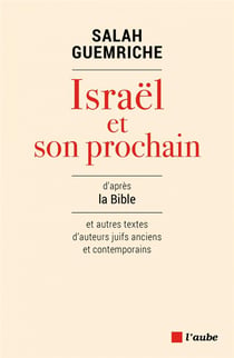Israël et son prochain d'après la Bible et autres textes d'auteurs juifs anciens et contemporains