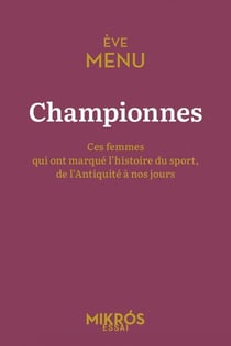 Championnes : Ces femmes qui ont marqué l'histoire du sport, de l'Antiquité à nos jours